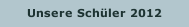 Unsere Sch&uuml;ler 2012